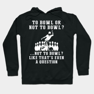 Strike Up Laughter: To Bowl or Not to Bowl? Like That's Even a Question! Hoodie